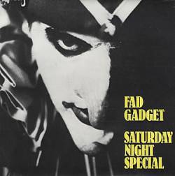 Fad Gadget : Saturday Night Special